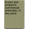 Bryant and Stratton's Commercial Arithmetic, in Two Parts door Onbekend