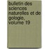 Bulletin Des Sciences Naturelles Et de Gologie, Volume 19
