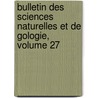 Bulletin Des Sciences Naturelles Et de Gologie, Volume 27 door Gabriel Delafosse