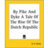 By Pike And Dyke A Tale Of The Rise Of The Dutch Republic
