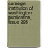 Carnegie Institution Of Washington Publication, Issue 295