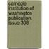 Carnegie Institution Of Washington Publication, Issue 308