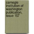 Carnegie Institution of Washington Publication, Issue 157