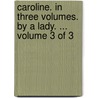 Caroline. In Three Volumes. By A Lady. ...  Volume 3 Of 3 door Onbekend