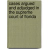 Cases Argued And Adjudged In The Supreme Court Of Florida door Onbekend