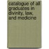 Catalogue of All Graduates in Divinity, Law, and Medicine