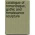 Catalogue of Romanesque, Gothic and Renaissance Sculpture