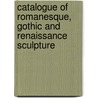 Catalogue of Romanesque, Gothic and Renaissance Sculpture door Joseph Breck