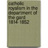 Catholic Royalism in the Department of the Gard 1814-1852