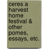 Ceres A Harvest Home Festival & Other Pomes, Essays, Etc. door Olive S. England.