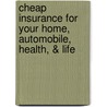Cheap Insurance for Your Home, Automobile, Health, & Life door Lee Rowley