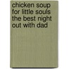 Chicken Soup for Little Souls the Best Night Out with Dad by Lisa McCourt