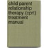 Child Parent Relationship Therapy (cprt) Treatment Manual