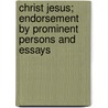 Christ Jesus; Endorsement By Prominent Persons And Essays by Bartow A. Ulrich