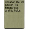 Christian Life, Its Course, Its Hindrances, And Its Helps door Thomas Arnold