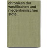 Chroniken Der Westflischen Und Niederrheinischen Stdte... door Onbekend