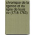 Chronique De La Rgence Et Du Rgne De Louis Xv (1718-1763)