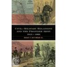 Civil-Military Relations And The Frontier Army, 1815-1860 by Robert P. Wettemann