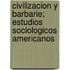 Civilizacion Y Barbarie; Estudios Sociologicos Americanos