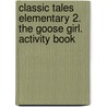 Classic Tales Elementary 2. The Goose Girl. Activity Book door Onbekend