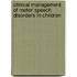 Clinical Management of Motor Speech Disorders in Children