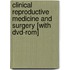 Clinical Reproductive Medicine And Surgery [with Dvd-rom]