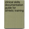 Clinical Skills Documentation Guide for Athletic Training by Steven L. Cole