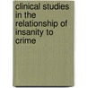 Clinical Studies In The Relationship Of Insanity To Crime door Paul Eugene Bowers
