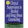 Clinical Supervision In Alcohol And Drug Abuse Counseling by David J. Powell