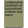 Collaborative Treatment of Traumatized Children and Teens door Julie B. Kaplow