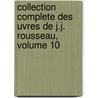 Collection Complete Des Uvres de J.J. Rousseau, Volume 10 by Jean Jacques Rousseau