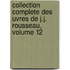 Collection Complete Des Uvres de J.J. Rousseau, Volume 12