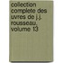 Collection Complete Des Uvres de J.J. Rousseau, Volume 13