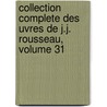 Collection Complete Des Uvres de J.J. Rousseau, Volume 31 door Jean-Jacques Rousseau