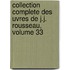 Collection Complete Des Uvres de J.J. Rousseau, Volume 33