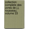 Collection Complete Des Uvres de J.J. Rousseau, Volume 33 door Jean-Jacques Rousseau