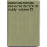 Collection Complte Des Uvres de L'Abb de Mably, Volume 13 door Mably