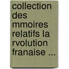 Collection Des Mmoires Relatifs La Rvolution Franaise ... door Onbekend