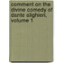 Comment On the Divine Comedy of Dante Alighieri, Volume 1