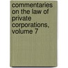 Commentaries on the Law of Private Corporations, Volume 7 door Seymour Dwight Thompson