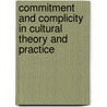Commitment and Complicity in Cultural Theory and Practice door Onbekend