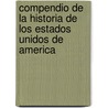 Compendio De La Historia De Los Estados Unidos De America door Vicente Pazos Kanki