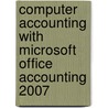 Computer Accounting with Microsoft Office Accounting 2007 door Susan Crosson