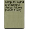 Computer-Aided Architectural Design Futures (Caadfutures) by Unknown