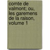 Comte de Valmont; Ou, Les Garemens de La Raison, Volume 1 door Philippe Louis Gerard