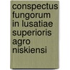 Conspectus Fungorum In Lusatiae Superioris Agro Niskiensi door . Anonymous