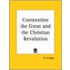 Constantine The Great And The Christian Revolution (1930)