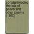 Constantinople; The Isle of Pearls and Other Poems (1860)