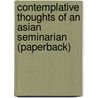 Contemplative Thoughts Of An Asian Seminarian (Paperback) door Seamus Phan