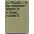 Continuation Of The Complete History Of England, Volume 2
